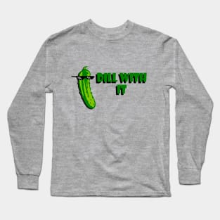 Dill with it! Long Sleeve T-Shirt